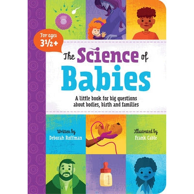 The Science of Babies: A Little Book for Big Questions about Bodies, Birth and Families by Deborah Roffman