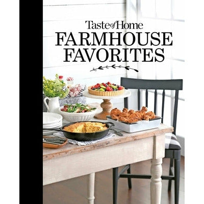 Taste of Home Farmhouse Favorites: Set Your Table with the Heartwarming Goodness of Today's Country Kitchens by Taste of Home