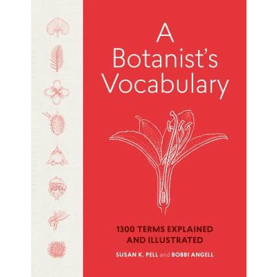 A Botanist's Vocabulary: 1300 Terms Explained and Illustrated by Susan K. Pell