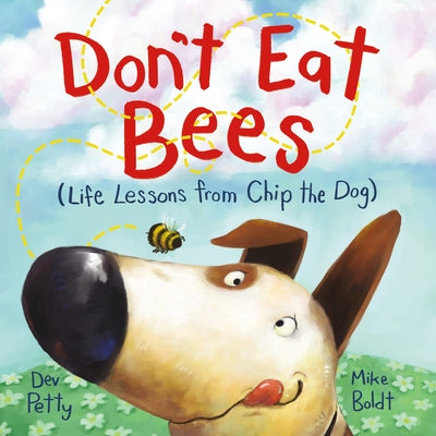 Don't Eat Bees: Life Lessons from Chip the Dog by Dev Petty