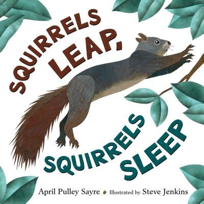 Squirrels Leap, Squirrels Sleep by April Pulley Sayre