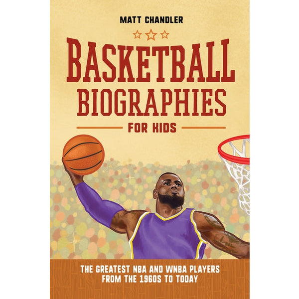 Basketball Biographies for Kids: The Greatest NBA and WNBA Players from the 1960s to Today by Matt Chandler