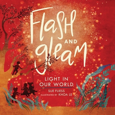 Flash and Gleam: Light in Our World by Sue Fliess