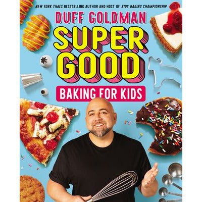 Super Good Baking for Kids by Duff Goldman