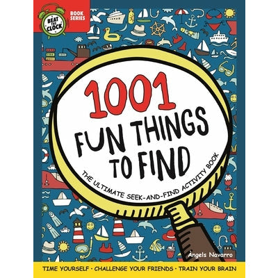 1001 Fun Things to Find: The Ultimate Seek-And-Find Activity Book: Time Yourself, Challenge Your Friends, Train Your Brain by Angels Navarro