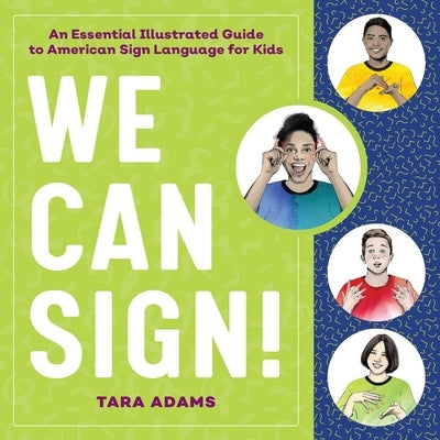 We Can Sign!: An Essential Illustrated Guide to American Sign Language for Kids by Tara Adams