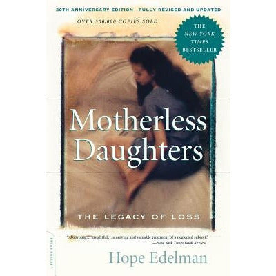Motherless Daughters (20th Anniversary Edition): The Legacy of Loss by Hope Edelman