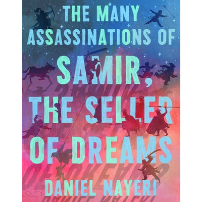The Many Assassinations of Samir, the Seller of Dreams by Daniel Nayeri