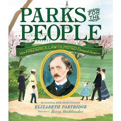 Parks for the People: How Frederick Law Olmsted Designed America by Elizabeth Partridge