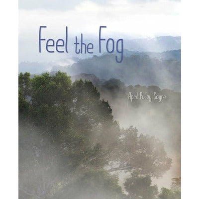 Feel the Fog by April Pulley Sayre