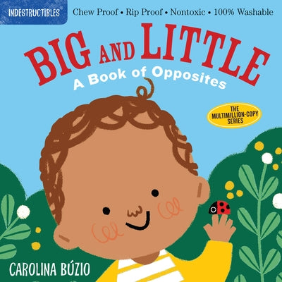 Indestructibles: Big and Little: A Book of Opposites: Chew Proof - Rip Proof - Nontoxic - 100% Washable (Book for Babies, Newborn Books, Safe to Chew) by Carolina Búzio