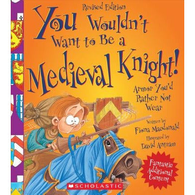 You Wouldn't Want to Be a Medieval Knight! (Revised Edition) (You Wouldn't Want To... History of the World) by Fiona MacDonald
