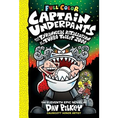 Captain Underpants and the Tyrannical Retaliation of the Turbo Toilet 2000 by Dav Pilkey