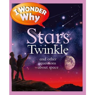 I Wonder Why Stars Twinkle: And Other Questions about Space by Carole Stott