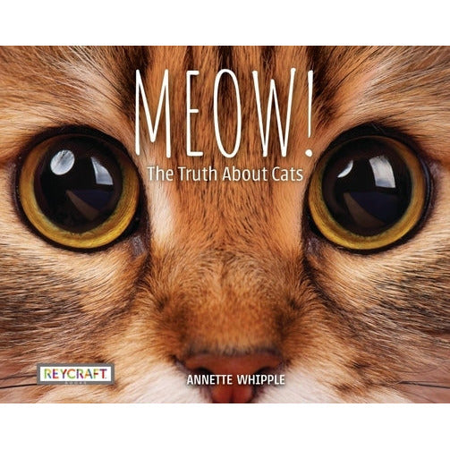 Meow! the Truth about Cats by Annette Whipple