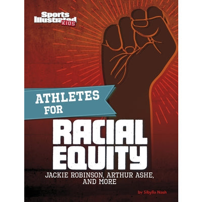 Athletes for Racial Equity: Jackie Robinson, Arthur Ashe, and More by Dani Borden