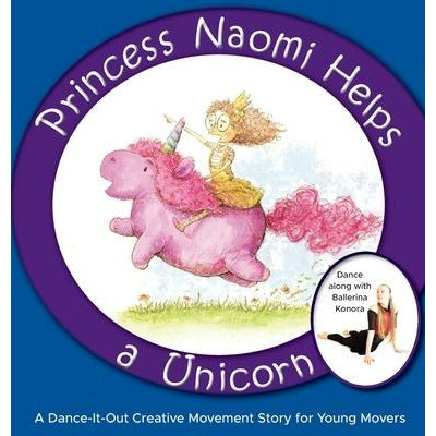 Princess Naomi Helps a Unicorn: A Dance-It-Out Creative Movement Story for Young Movers by Once Upon A. Dance