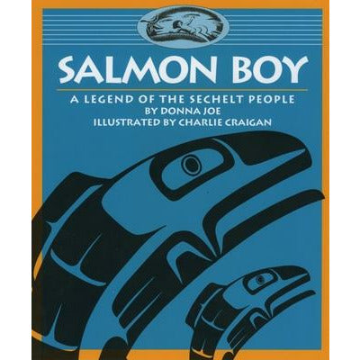 Salmon Boy: A Legend of the Sechelt People by Donna Joe