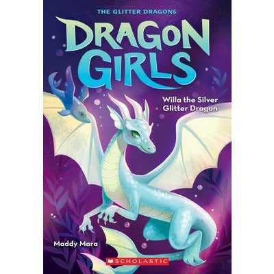 Willa the Silver Glitter Dragon (Dragon Girls #2) by Maddy Mara