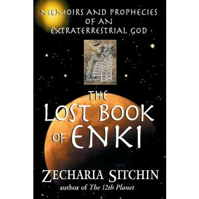 The Lost Book of Enki: Memoirs and Prophecies of an Extraterrestrial God by Zecharia Sitchin