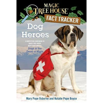 Dog Heroes: A Nonfiction Companion to Magic Tree House Merlin Mission #18: Dogs in the Dead of Night by Mary Pope Osborne