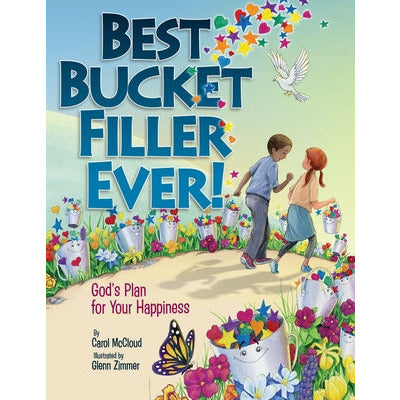 Best Bucket Filler Ever!: God's Plan for Your Happiness by Carol McCloud