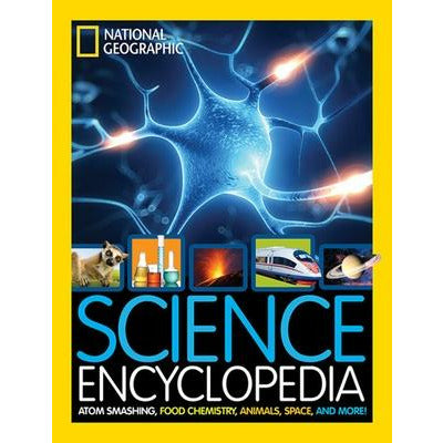 Science Encyclopedia: Atom Smashing, Food Chemistry, Animals, Space, and More! by National Geographic Kids