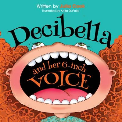 Decibella and Her 6-Inch Voice by Julia Cook