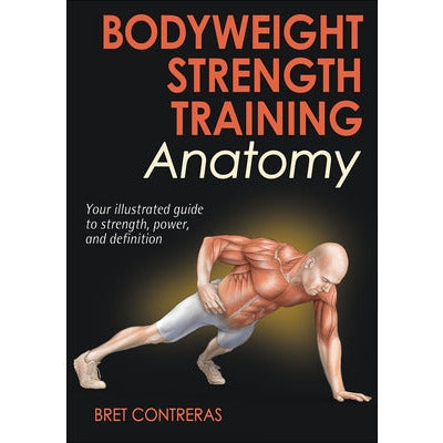 Bodyweight Strength Training Anatomy by Bret Contreras