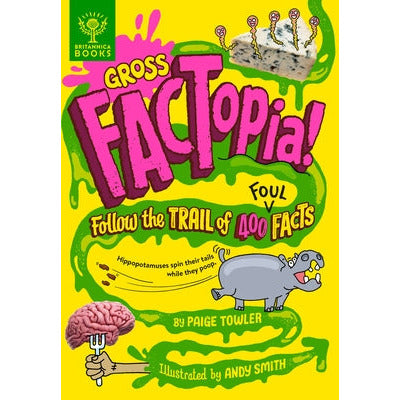 Gross Factopia!: Follow the Trail of 400 Foul Facts by Paige Towler