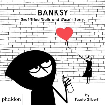 Banksy Graffitied Walls and Wasn't Sorry. by Fausto Gilberti