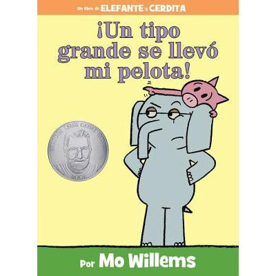¬°Un Tipo Grande Se Llev√≥ Mi Pelota! (an Elephant and Piggie Book, Spanish Edition) by Mo Willems