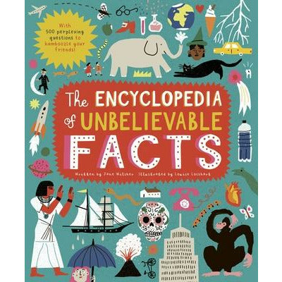 The Encyclopedia of Unbelievable Facts: With 500 Perplexing Questions to Bamboozle Your Friends! by Louise Lockhart