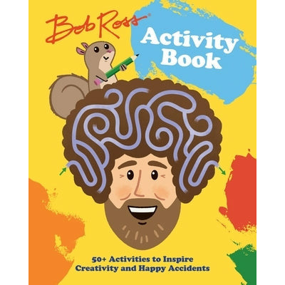 Bob Ross Activity Book: 50+ Activities to Inspire Creativity and Happy Accidents by Robb Pearlman
