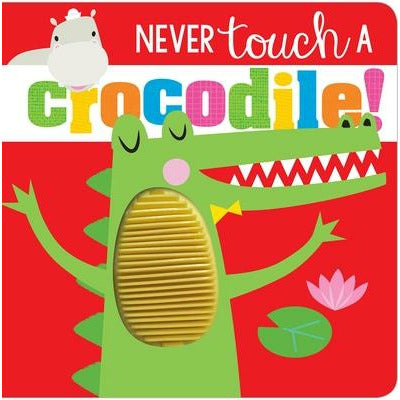 Never Touch a Crocodile! by Rosie Greening