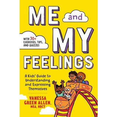 Me and My Feelings: A Kids' Guide to Understanding and Expressing Themselves by Vanessa Green Allen