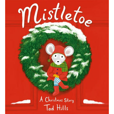 Mistletoe: A Christmas Story by Tad Hills