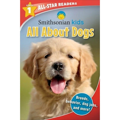 Smithsonian All-Star Readers: All about Dogs Level 1 (Library Binding) by Maggie Fischer