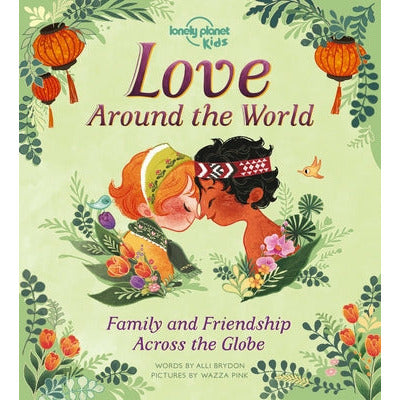 Love Around the World 1: Family and Friendship Around the World by Lonely Planet Kids