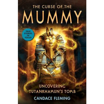 The Curse of the Mummy: Uncovering Tutankhamun's Tomb (Scholastic Focus) by Candace Fleming