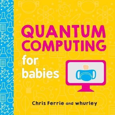 Quantum Computing for Babies by Chris Ferrie