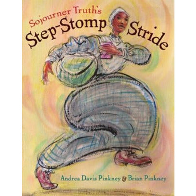 Sojourner Truth's Step-Stomp Stride by Andrea Pinkney