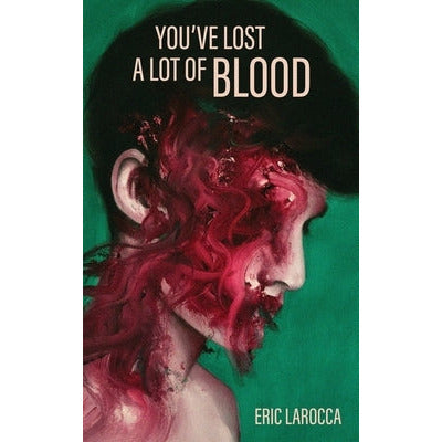 You've Lost a Lot of Blood by Eric Larocca