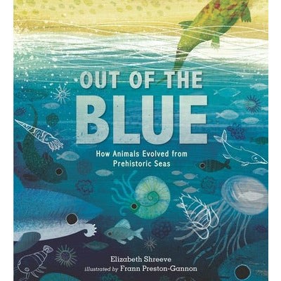 Out of the Blue: How Animals Evolved from Prehistoric Seas by Elizabeth Shreeve
