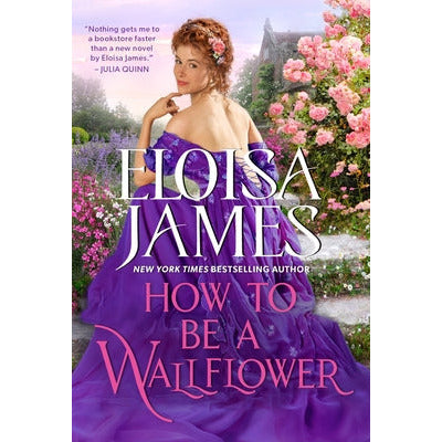 How to Be a Wallflower: A Would-Be Wallflowers Novel by Eloisa James