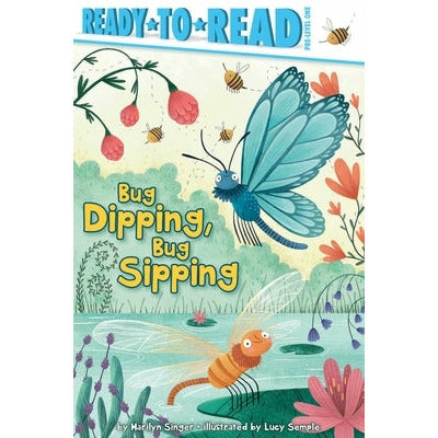 Bug Dipping, Bug Sipping: Ready-To-Read Pre-Level 1 by Marilyn Singer