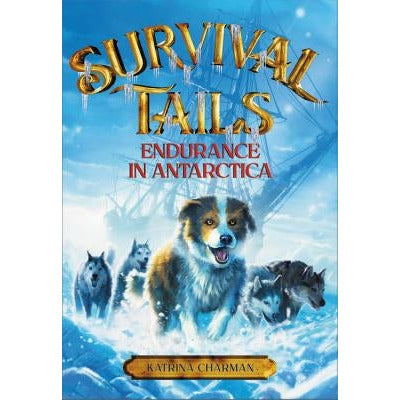Survival Tails: Endurance in Antarctica by Katrina Charman