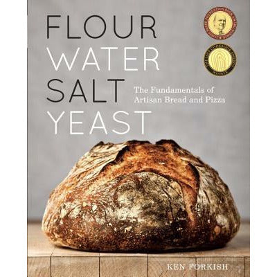 Flour Water Salt Yeast: The Fundamentals of Artisan Bread and Pizza [A Cookbook] by Ken Forkish