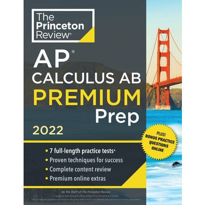Princeton Review AP Calculus AB Premium Prep, 2022: 7 Practice Tests + Complete Content Review + Strategies & Techniques by The Princeton Review