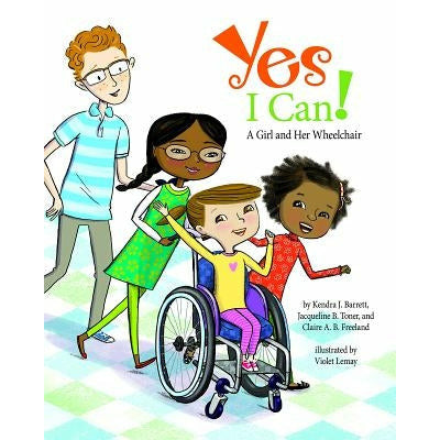 Yes I Can!: A Girl and Her Wheelchair by Kendra J. Barrett